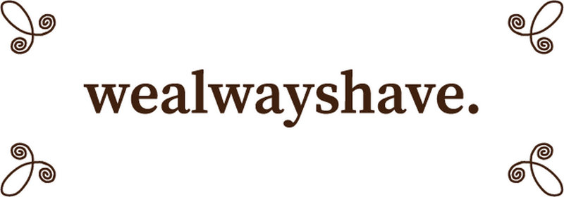 wealwayshave
